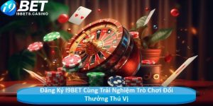 Đăng Ký I9BET Trải Nghiệm Ngay Với Quà Thưởng 79k Miễn Phí