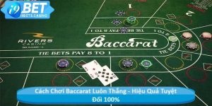 Cách Chơi Baccarat Luôn Thắng - Hiệu Quả Tuyệt Đối 100%