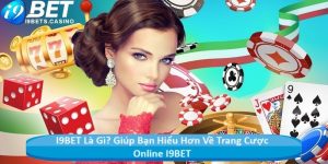 I9BET Là Gì? Giúp Bạn Hiểu Hơn Về Trang Cược Online I9BET