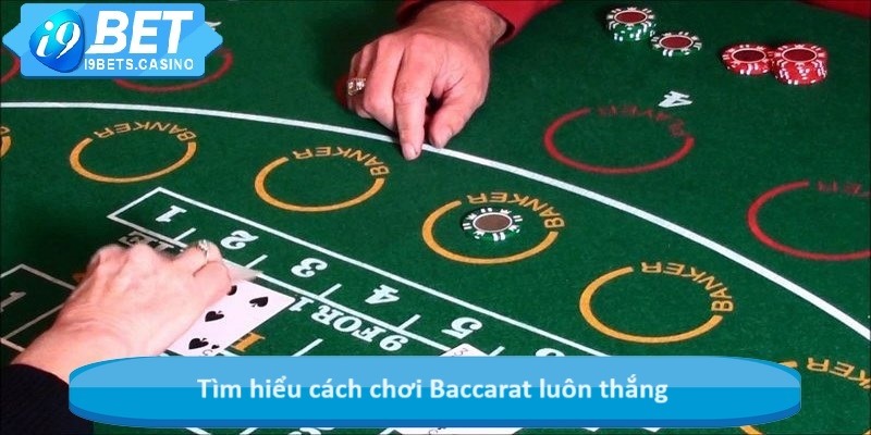 Tìm hiểu cách chơi Baccarat luôn thắng