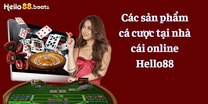 Các sản phẩm cá cược tại nhà cái online Hello88