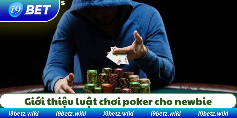 Giới thiệu luật chơi Poker cho newbie