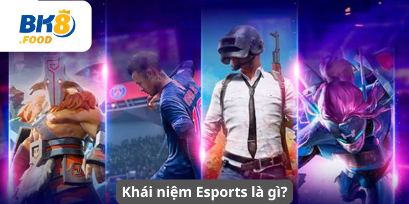 Khái niệm Esports là gì?