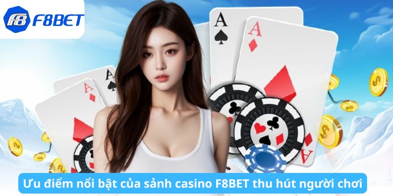 Ưu điểm nổi bật của sảnh casino F8BET thu hút người chơi